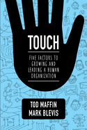 Touch: Five Factors to Growing and Leading a Human Organization