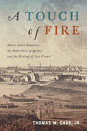 Touch of Fire: Marie-Andr Duplessis, the Htel-Dieu of Quebec, and the Writing of New France