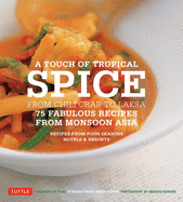 Touch of Tropical Spice: From Chili Crab to Laksa: 75 Fabulous Recipes from Monsoon Asia