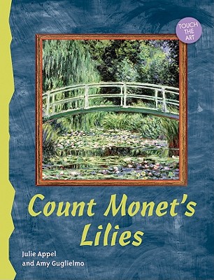 Touch the Art: Count Monet's Lilies - Appel, Julie, and Guglielmo, Amy
