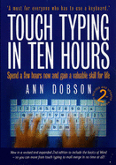 Touch Typing in Ten Hours: Spend a Few Hours and Gain a Valuable Skill for Life - Dobson, Ann