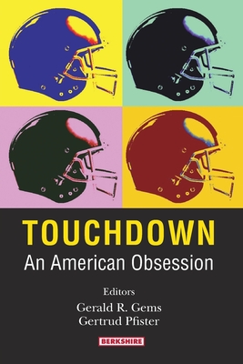 Touchdown: An American Obsession - Gems, Gerald (Editor), and Pfister, Gertrud (Editor)
