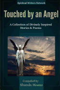 Touched by an Angel: A Collection of Divinely Inspired Stories & Poems