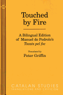 Touched by Fire: A Bilingual Edition of Manuel de Pedrolo's Tocats Pel Foc