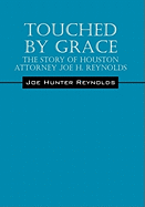 Touched by Grace: The Story of Houston Attorney Joe H. Reynolds