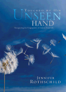 Touched by His Unseen Hand: Recognizing the Fingerprints of God on Your Life - Rothschild, Jennifer