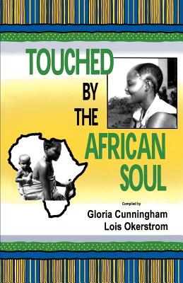 Touched by the African Soul - Cunningham, Gloria (Compiled by), and Okerstrom, Lois (Compiled by), and Erickson, Helen (Editor)