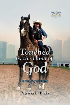 Touched by the Hand of God: In the City of Angels SEND ME! - Blake, Patricia L