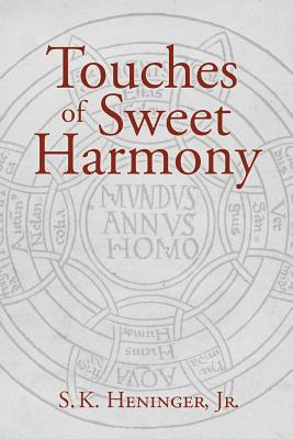 Touches of Sweet Harmony: Pythagorean Cosmology and Renaissance Poetics - Heninger, S K, Jr., and Mack, Michael (Foreword by)