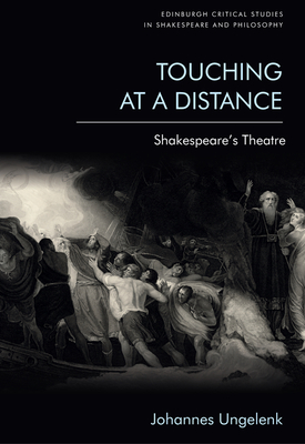 Touching at a Distance: Shakespeare's Theatre - Ungelenk, Johannes