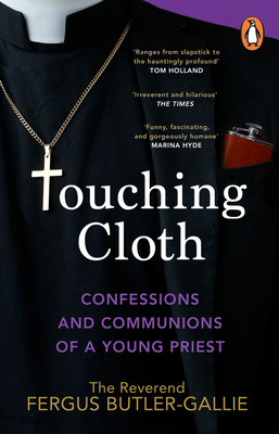 Touching Cloth: Confessions and Communions of a Young Priest - Butler-Gallie, Fergus