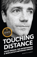 Touching Distance: Kevin Keegan, the Entertainers and Newcastle's Impossible Dream