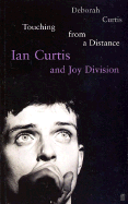 Touching from a Distance: Ian Curtis and Joy Division - Curtis, Deborah