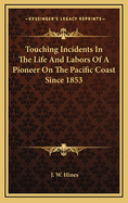 Touching Incidents in the Life and Labors of a Pioneer on the Pacific Coast Since 1853