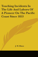 Touching Incidents In The Life And Labors Of A Pioneer On The Pacific Coast Since 1853