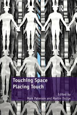 Touching Space, Placing Touch - Paterson, Mark (Editor), and Dodge, Martin (Editor)