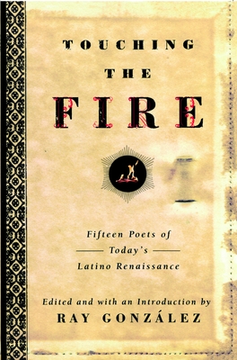 Touching the Fire: Fifteen Poets of Today's Latino Renaissance - Gonzalez, Ray