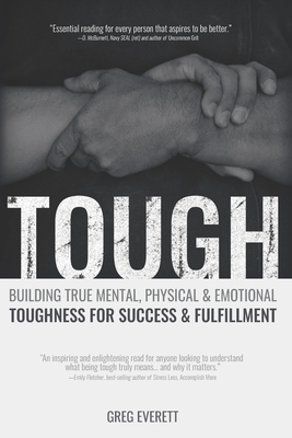 Tough: Building True Mental, Physical & Emotional Toughness for Success & Fulfillment - Everett, Greg