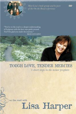 Tough Love, Tender Mercies: Three Short Stops in the Minor Prophets - Harper, Lisa