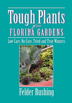 Tough Plants for Florida Gardens - Rushing, Felder