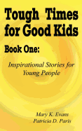 Tough Times for Good Kids Book One: Inspirational Stories for Young People