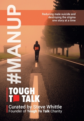 Tough To Talk: Reducing Male Suicide and Destroying the Stigma One Story at a Time - Whittle, Steve, and Bates, Dawn