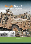 Tough Truck!: Australian Army Land Rover 1949 to 2012