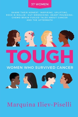 Tough: Women Who Survived Cancer - Iliev-Piselli, Marquina