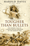 Tougher than Bullets The Heroic Tale of a Black Watch Survivor of