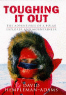 Toughing It Out: The Adventures of a Polar Explorer and Mountaineer - Hempleman-Adams, David