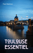 Toulouse Essentiel: City Guide d?couverte voyage itin?raires Ville Rose