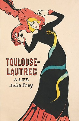 Toulouse-Lautrec: A Life - Frey, Julia