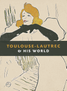 Toulouse-Lautrec and His World