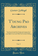 T'Oung Pao Archives, Vol. 5: Pour Servir  l'tude de l'Histoire, Des Langues, de la Gographie Et de l'Ethnographie de l'Asie Orientale (Chine, Japon, Core, Indo-Chine, Asie Centrale Et Malaisie) (Classic Reprint)