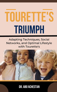 Tourette's Triumph: Adapting Techniques, Social Networks, And Optimal Lifestyle With Tourette's