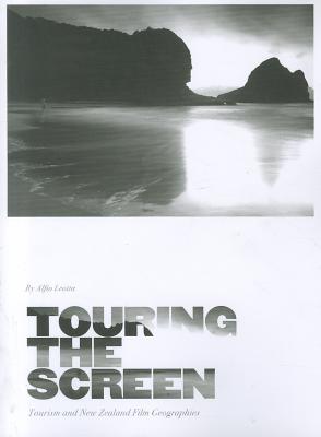 Touring the Screen: Tourism and New Zealand Film Geographies - Leotta, Alfio