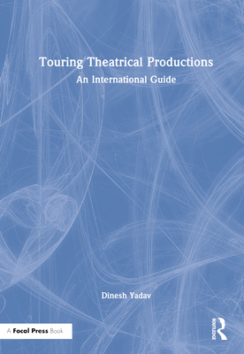 Touring Theatrical Productions: An International Guide - Yadav, Dinesh