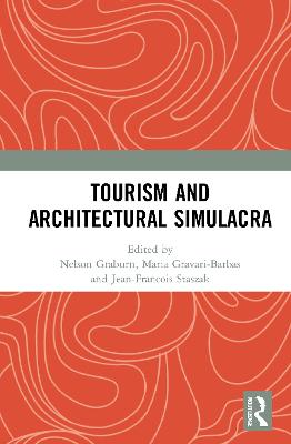 Tourism and Architectural Simulacra - Graburn, Nelson (Editor), and Gravari-Barbas, Maria (Editor), and Staszak, Jean-Francois (Editor)