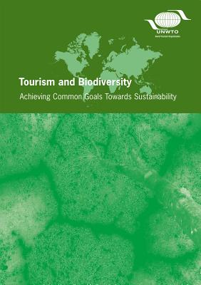 Tourism and Biodiversity: Achieving Common Goals Towards Sustainability - World Tourism Organization (Editor)