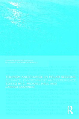 Tourism and Change in Polar Regions: Climate, Environments and Experiences - Hall, Michael C, and Saarinen, Jarkko