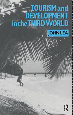 Tourism and Development in the Third World - Lea, John