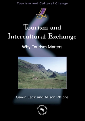 Tourism and Intercultural Exchange: Why Tourism Matters - Jack, Gavin, and Phipps, Alison