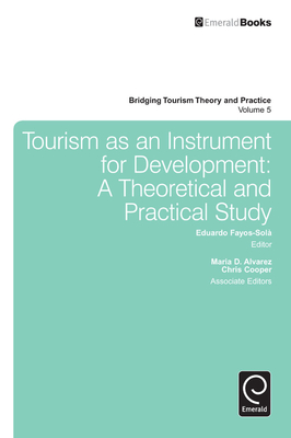 Tourism as an Instrument for Development: A Theoretical and Practical Study - Fayos-Sola, Eduardo (Editor), and Alvarez, Maria D (Editor), and Cooper, Chris