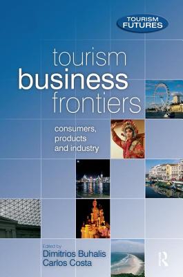 Tourism Business Frontiers - Buhalis, Dimitrios, and Costa, Carlos, and Ford, Francesca