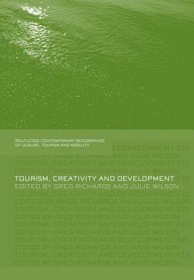 Tourism, Creativity and Development - Richards, Greg (Editor), and Wilson, Julie (Editor)