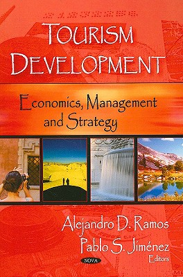 Tourism Development: Economics, Management, and Strategy - Ramos, Alejandro D (Editor), and Jimenez, Pablo S (Editor)