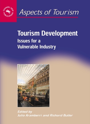 Tourism Development: Issues Vulnerablehb: Issues for a Vulnerable Industry - Aramberri, Julio (Editor), and Butler, Richard (Editor)