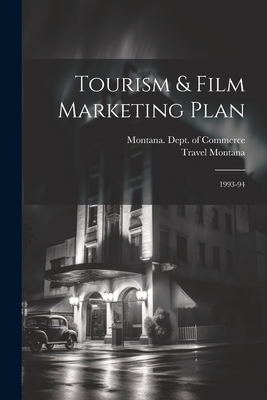 Tourism & Film Marketing Plan: 1993-94 - Montana Dept of Commerce (Creator), and Montana, Travel