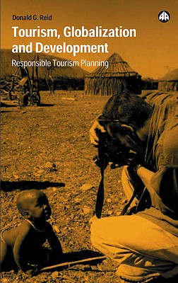 Tourism, Globalization and Development: Responsible Tourism Planning - Reid, Donald G