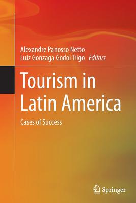 Tourism in Latin America: Cases of Success - Panosso Netto, Alexandre (Editor), and Trigo, Luiz Gonzaga Godoi (Editor)